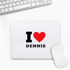 I Love Dennis Small Mousepad by ilovewhateva