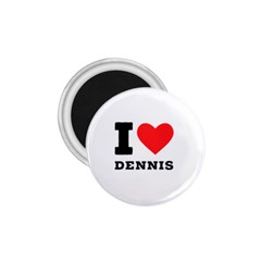 I Love Dennis 1 75  Magnets by ilovewhateva