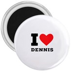 I love dennis 3  Magnets Front