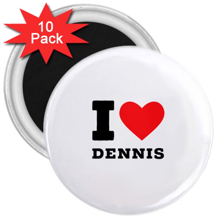 I love dennis 3  Magnets (10 pack) 