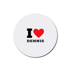 I love dennis Rubber Round Coaster (4 pack)