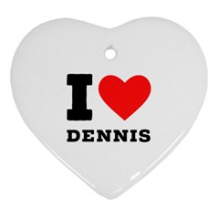 I Love Dennis Heart Ornament (two Sides) by ilovewhateva