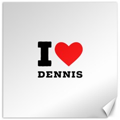 I Love Dennis Canvas 20  X 20  by ilovewhateva