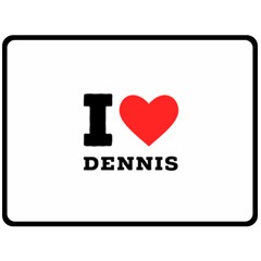 I Love Dennis Two Sides Fleece Blanket (large) by ilovewhateva