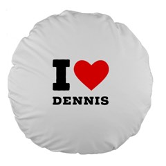 I love dennis Large 18  Premium Flano Round Cushions