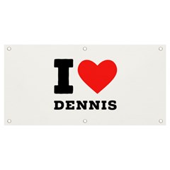 I love dennis Banner and Sign 4  x 2 