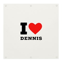 I love dennis Banner and Sign 4  x 4 