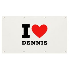 I love dennis Banner and Sign 7  x 4 