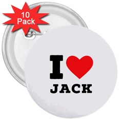 I Love Jack 3  Buttons (10 Pack)  by ilovewhateva