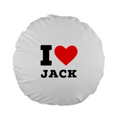 I Love Jack Standard 15  Premium Flano Round Cushions by ilovewhateva