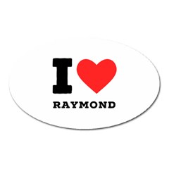 I Love Raymond Oval Magnet by ilovewhateva