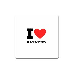 I Love Raymond Square Magnet by ilovewhateva