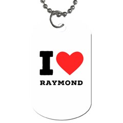 I Love Raymond Dog Tag (one Side) by ilovewhateva