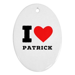 I Love Patrick  Ornament (oval) by ilovewhateva