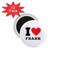 I Love Frank 1 75  Magnets (10 Pack)  by ilovewhateva