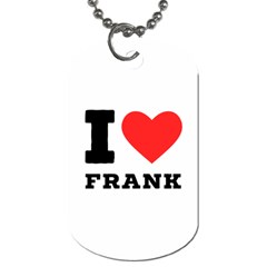 I Love Frank Dog Tag (two Sides) by ilovewhateva