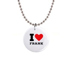 I Love Frank 1  Button Necklace by ilovewhateva