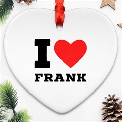 I Love Frank Heart Ornament (two Sides) by ilovewhateva