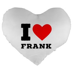 I Love Frank Large 19  Premium Heart Shape Cushions by ilovewhateva