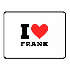 I Love Frank Two Sides Fleece Blanket (small) by ilovewhateva