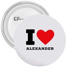 I Love Alexander 3  Buttons by ilovewhateva