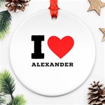 I love alexander Ornament (Round) Front