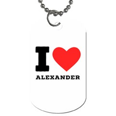 I Love Alexander Dog Tag (two Sides) by ilovewhateva