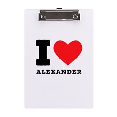 I Love Alexander A5 Acrylic Clipboard by ilovewhateva