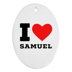 I Love Samuel Ornament (oval) by ilovewhateva