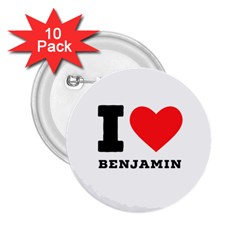 I Love Benjamin 2 25  Buttons (10 Pack)  by ilovewhateva