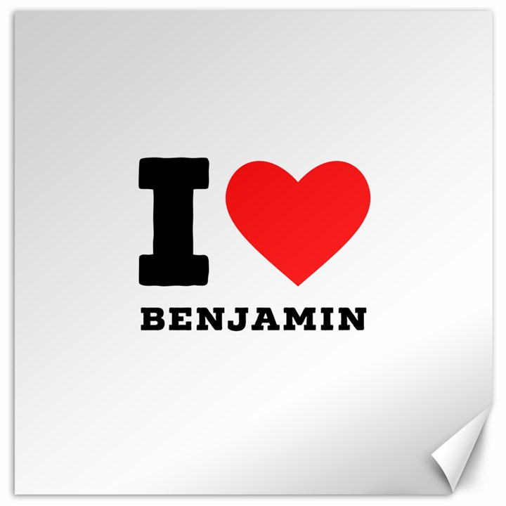 I love benjamin Canvas 20  x 20 