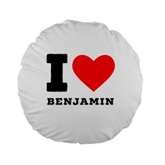 I Love Benjamin Standard 15  Premium Round Cushions by ilovewhateva