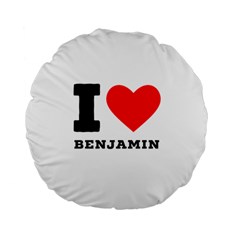 I Love Benjamin Standard 15  Premium Flano Round Cushions by ilovewhateva