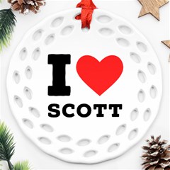 I Love Scott Round Filigree Ornament (two Sides) by ilovewhateva