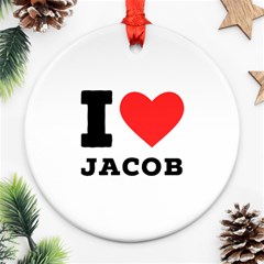 I Love Jacob Ornament (round) by ilovewhateva