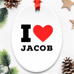 I Love Jacob Ornament (oval) by ilovewhateva