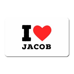 I Love Jacob Magnet (rectangular) by ilovewhateva