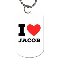 I Love Jacob Dog Tag (one Side) by ilovewhateva