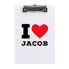 I Love Jacob A5 Acrylic Clipboard by ilovewhateva