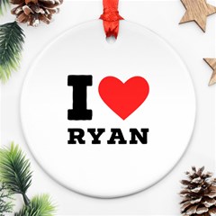 I Love Ryan Ornament (round) by ilovewhateva