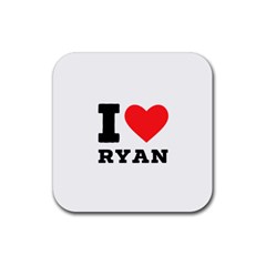 I Love Ryan Rubber Coaster (square) by ilovewhateva