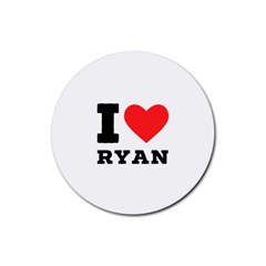 I Love Ryan Rubber Round Coaster (4 Pack) by ilovewhateva