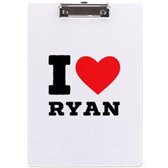 I Love Ryan A4 Acrylic Clipboard by ilovewhateva