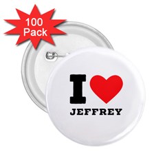 I Love Jeffrey 2 25  Buttons (100 Pack)  by ilovewhateva