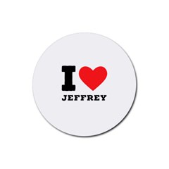 I Love Jeffrey Rubber Coaster (round) by ilovewhateva