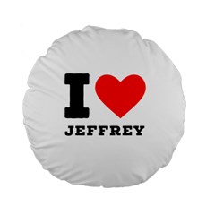 I Love Jeffrey Standard 15  Premium Round Cushions by ilovewhateva