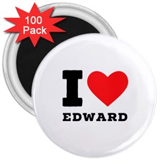 I Love Edward 3  Magnets (100 Pack) by ilovewhateva