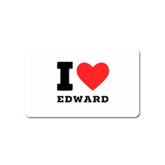 I Love Edward Magnet (name Card) by ilovewhateva