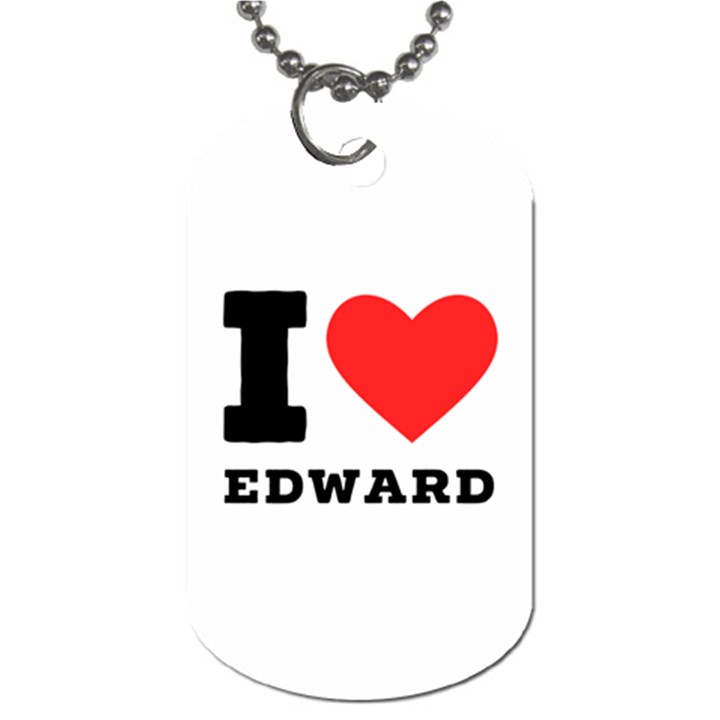 I love edward Dog Tag (Two Sides)