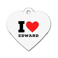 I Love Edward Dog Tag Heart (one Side) by ilovewhateva